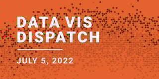 Data Vis Dispatch, July 5
