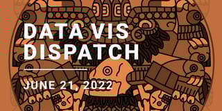 Data Vis Dispatch, June 21